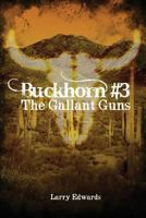 Buckhorn #3: The Gallant Guns 1480972797 Book Cover