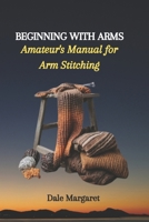 BEGINNING WITH ARMS: Amateur's Manual for Arm Stitching B0CMJFBJ1X Book Cover