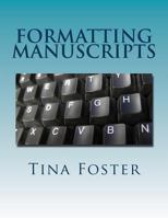 Formatting Manuscripts: Plus Other Words of Advice 1492145076 Book Cover