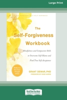 The Self-Forgiveness Workbook: Mindfulness and Compassion Skills to Overcome Self-Blame and Find True Self-Acceptance (16pt Large Print Format) 1038779456 Book Cover
