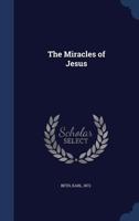 The Miracles Of Jesus (1907) 1437164986 Book Cover