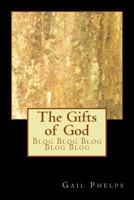 The Gifts of God: Blog Blog Blog Blog Blog 1494331187 Book Cover