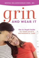 Grin and Wear It : The in-Depth Guide to Your Child's Orthodontic Care 1642250317 Book Cover