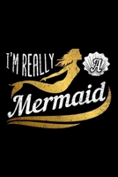 I'M REALLY A MERMAID: Dot Grid Journal, Diary, Notebook, 6x9 inches with 120 Pages. 1675186820 Book Cover