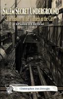 Salem Secret Underground: The History of the Tunnels in the City: Expanded Edition 0986261076 Book Cover