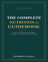 The Complete Nutrition v2 Guidebook: Structural Components, Enzyme Cofactors, and Other Essential Things B0H9JKKG7D Book Cover