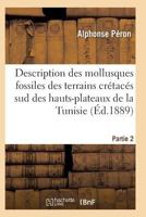 Description Des Mollusques Fossiles Des Terrains CRA(C)Taca(c)S Sud Des Hauts-Plateaux de La Tunisie Pa2 2011931126 Book Cover