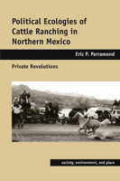 Political Ecologies of Cattle Ranching in Northern Mexico: Private Revolutions 0816527210 Book Cover