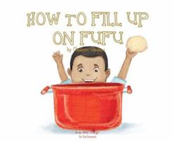 A, Z, and Things in Between: How to Fill Up on Fufu 1945623179 Book Cover