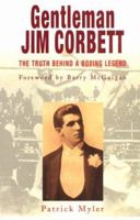 Gentleman Jim Corbett: The Truth Behind a Boxing Legend 186105212X Book Cover