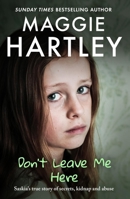 Don't Leave Me Here: Saskia's True Story of Secrets, Kidnap and Abuse 1399629255 Book Cover
