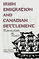 Irish Emigration and Canadian Settlement: Patterns, Link, and Letters 080206910X Book Cover