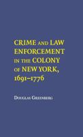 Crime and Law Enforcement in the Colony of New York, 1691-1776 0801477646 Book Cover