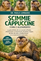 Scimmie Cappuccine (Cura e Allevamento): La guida definitiva alle cure essenziali, all'habitat, all'alimentazione, al comportamento, alla gestione, al ... in piena crescita (Italian Edition) B0GFWH1MTV Book Cover