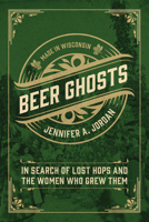 Beer Ghosts: In Search of Lost Hops and the Women Who Grew Them 0226851648 Book Cover