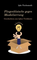 Fliegenklatsche gegen Muskelzerrung: Geschichten aus Ipkes Trickkiste (German Edition) 3695142561 Book Cover