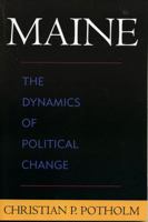 Maine: The Dynamics of Political Change 073911333X Book Cover