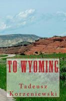 To Wyoming 1496199316 Book Cover