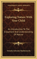 Exploring Nature With Your Child: An Introduction To The Enjoyment And Understanding Of Nature 1166138666 Book Cover