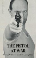 THE PISTOL IN WAR: Training With Revolver and Self-Loading Pistol 1780390262 Book Cover