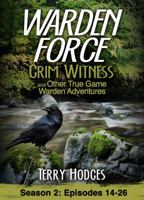 Warden Force: Grim Witness and Other True Game Warden Adventures: Episodes 14-26 1629671010 Book Cover