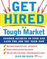 Get Hired in a Tough Market: Insider Secrets for Finding and Landing the Job You Need Now 0071637052 Book Cover