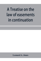 A treatise on the law of easements in continuation of the author's Treatise on the law of real property 9353958113 Book Cover