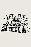 Let The Adventure Begin: Lined Journal for Camping - Campers Road Trip - Mountain Adventure Travel RV Outdoors - great for Diary, Notes, To Do List, Tracking (6 x 9 120 pages) 107940533X Book Cover