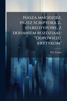 Nasza mmodziez, przez Scriptora 2., stereotypowe, z dodaniem rozdziaau "Odpowiedz krytykom" 1172436975 Book Cover
