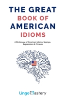 The Great Book of American Idioms: A Dictionary of American Idioms, Sayings, Expressions & Phrases 169965431X Book Cover