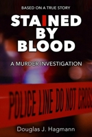 Stained By Blood: A Murder Investigation 0979647916 Book Cover