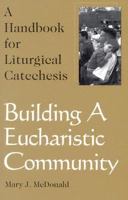 Building a Eucharistic Community: A Handbook of Liturgical Catechesis 089390533X Book Cover