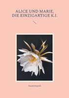 Alice und Marie, die einzigartige K.I. (German Edition) 3758311357 Book Cover