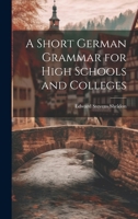 A Short German Grammar for High Schools and Colleges 1019812206 Book Cover