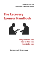 The Recovery Sponsor Handbook: Why we need one. How to find one. How to be one. B0C4MP2KRH Book Cover
