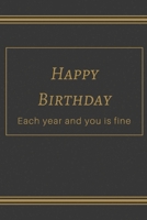 happy birthday: Each year and you is fine 1660850738 Book Cover