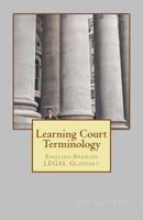 Learning Court Terminology: English-Spanish LEGAL Glossary 1727597036 Book Cover