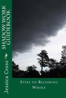 Shadow Work Guidebook: Steps to Becoming Whole 1511663170 Book Cover