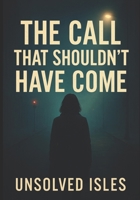 The Call That Shouldn’t Have Come (Unsolved Isles) B0FMYFVKL7 Book Cover
