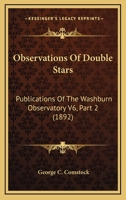 Observations Of Double Stars: Publications Of The Washburn Observatory V6, Part 2 0548854807 Book Cover