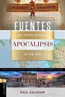 Fuentes que dieron origen al Apocalipsis de san Juan: Una revelación de Dios expresada en un lenguaje codificado por el hombre (Spanish Edition) 8419779725 Book Cover