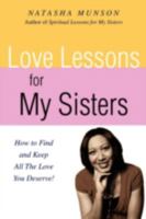 Love Lessons for My Sisters: How to Find and Keep All the Love You Deserve! 0595504884 Book Cover