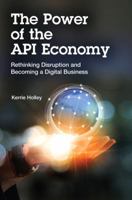 The Power of the API Economy: Rethinking Disruption and Becoming a Digital Business 0134136969 Book Cover