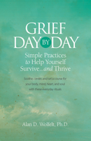 Grief Day by Day: Simple, Everyday Practices to Help Yourself Survive and Thrive 1617222682 Book Cover