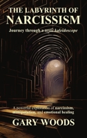 THE LABYRINTH OF NARCISSISM: JOURNEY THROUGH A TOXIC KALEIDOSCOPE 1068344601 Book Cover