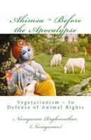 Ahimsa Before the Apocalypse: Vegetarianism in Defense of Animal Rights 1480109975 Book Cover