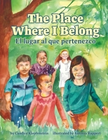 The Place Where I Belong / El lugar al que pertenezco: A Bilingual Children's Book about Hope, Resilience and Belonging (Spanish Edition) B0CPBGQG2R Book Cover