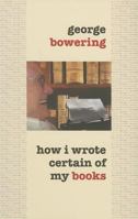 How I Wrote Certain of My Books 1894469550 Book Cover