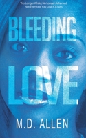 Bleeding Love: “No Longer Afraid, No Longer Ashamed, Not Everyone You Lose Is A Loss” B084QH2JBY Book Cover