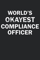World's Okayest Compliance Officer: Funny gag gift for sarcastic snarky Compliance Officer - Blank Lined Notebook 1713140284 Book Cover